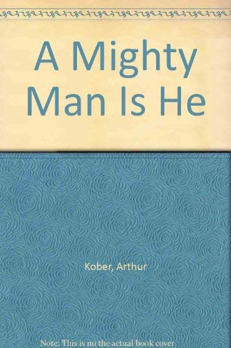 A Mighty Man is He. by Arthur Kober and George Oppenheimer