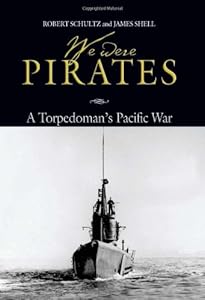 We Were Pirates: A Torpedoman's Pacific War