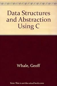 Data Structures and Abstraction Using C by Geoff Whale