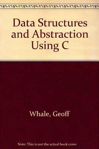 Data Structures and Abstraction Using C by Geoff Whale