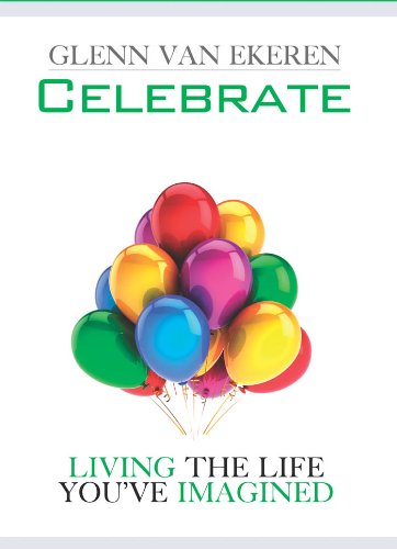 Celebrate : Living The Life You've Imagined by Glenn Van Ekeren