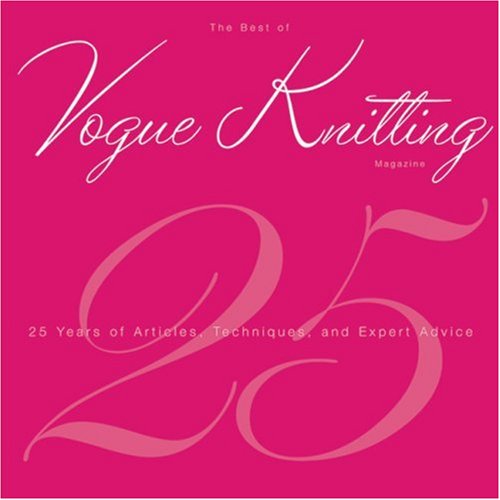 The Best of Vogue Knitting Magazine: 25 Years of Articles, Techniques, and Expert Advice by Vogue Knitting Magazine