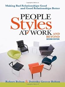People Styles at Work...And Beyond: Making Bad Relationships Good and Good Relationships Better by Robert Bolton