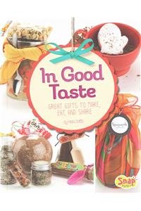 In Good Taste: Great Gifts to Make, Eat, and Share by Mari Bolte