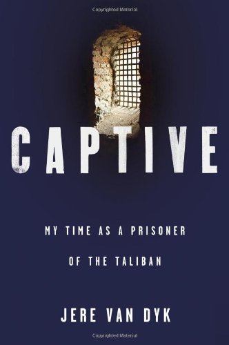 Captive: My Time as a Prisoner of the Taliban by Jere Van Dyk