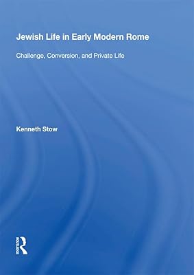 Jewish Life in Early Modern Rome: Challenge, Conversion, and Private Life