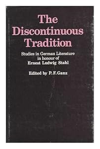 The discontinuous tradition: Studies in German literature in honour of Ernest Ludwig Stahl; by P.F. (ed.) Ganz