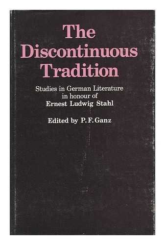 The discontinuous tradition: Studies in German literature in honour of Ernest Ludwig Stahl; by P.F. (ed.) Ganz