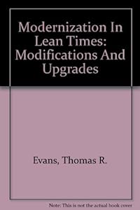 Modernization In Lean Times: Modifications And Upgrades by Thomas R. Evans