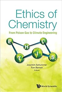 Ethics of Chemistry: From Poison Gas to Climate Engineering by Joachim Schummer