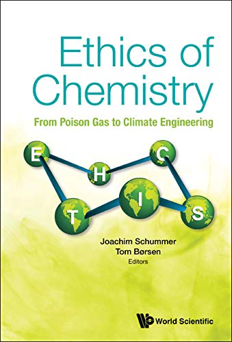 Ethics of Chemistry: From Poison Gas to Climate Engineering by Joachim Schummer