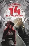 La guerre de 14 n\'a pas eu lieu par Alain Grousset