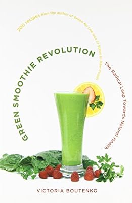 Green Smoothie Revolution: The Radical Leap Towards Natural Health