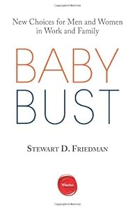 Baby Bust: New Choices for Men and Women in Work and Family