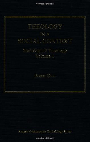 Theology in a Social Context: Sociological Theology by Robin Gill