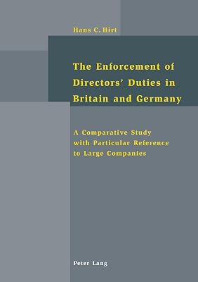 The Enforcement of Directors’ Duties in Britain and Germany: A Comparative Study with Particular Reference to Large Companies