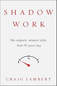 Shadow Work: The Unpaid, Unseen Jobs That Fill Your Day