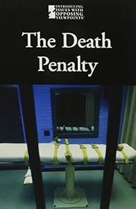 Death Penalty, The (Introducing Issues With Opposing Viewpoints)