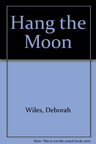 Hang the Moon by Deborah Wiles