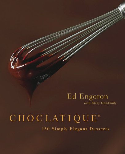 Choclatique: 150 Simply Elegant Desserts by Ed Engoron