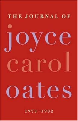 The Journal of Joyce Carol Oates: 1973-1982