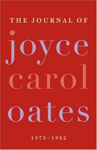 The Journal of Joyce Carol Oates: 1973-1982 by Joyce Carol Oates