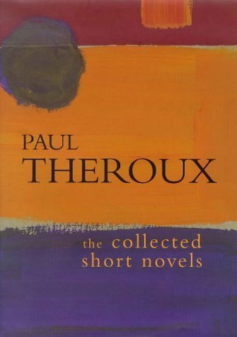 The Collected Short Novels: Murder in Mount Holly; the Greenest Island; Doctor Slaughter; Dr Demarr; Bottom Feeders; the Rat Room by Paul Theroux
