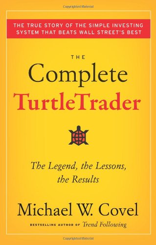 The Complete TurtleTrader: The Legend, the Lessons, the Results by Michael W. Covel