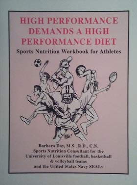 High Performance Demands a High Performance Diet: Sports Nutrition Workbook for Athletes by Barbara Day
