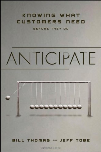 Anticipate: Knowing What Customers Need Before They Do by Jeff Tobe