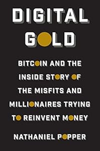 Digital Gold: Bitcoin and the Inside Story of the Misfits and Millionaires Trying to Reinvent Money