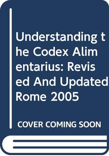 Understanding the Codex Alimentarius: Revised And Updated Rome 2005 by Food and Agriculture Organization of the United Nations