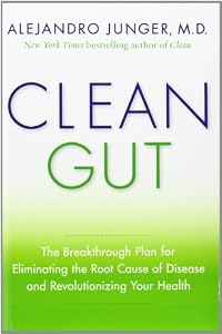 Clean Gut: The Breakthrough Plan for Eliminating the Root Cause of Disease and Revolutionizing Your Health