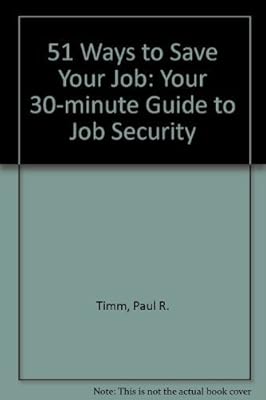 51 Ways to Save Your Job: Your 30-Minute Guide to Job Security
