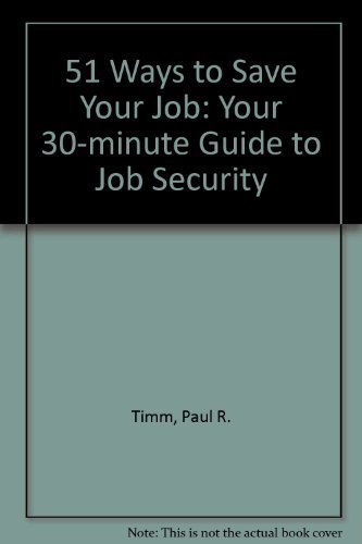 51 Ways to Save Your Job: Your 30-Minute Guide to Job Security by Paul R. Timm
