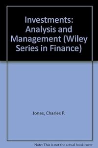 Investments: Analysis and Management (Wiley Series in Finance) by Charles P. Jones
