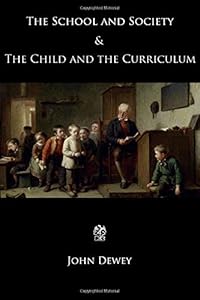 The School and Society & The Child and the Curriculum