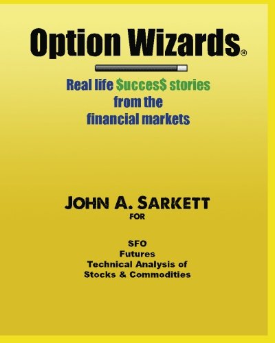 Option Wizards: Real life success stories from the financial markets by John A. Sarkett