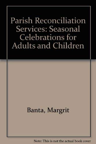Parish Reconciliation Services: Seasonal Celebrations for Adults &Children by Margrit A. Banta