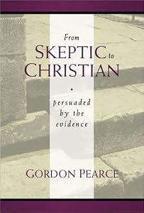 From Skeptic to Christian by Gordon Pearce