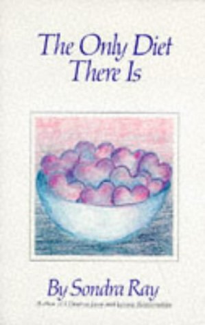 The Only Diet There Is by Sondra Ray