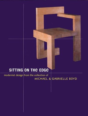 Sitting on the Edge: Modernist Design from the Collection of Michael and Gabrielle Boyd by Aaron Betsky