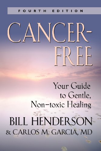 Cancer-Free: Your Guide to Gentle, Non-toxic Healing by Bill Henderson
