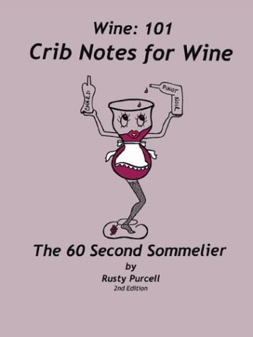 Wine: 101 Crib Notes for Wine: The 60 Second Sommelier by L. Russell Purcell