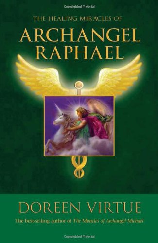 The Healing Miracles of Archangel Raphael by Doreen Virtue