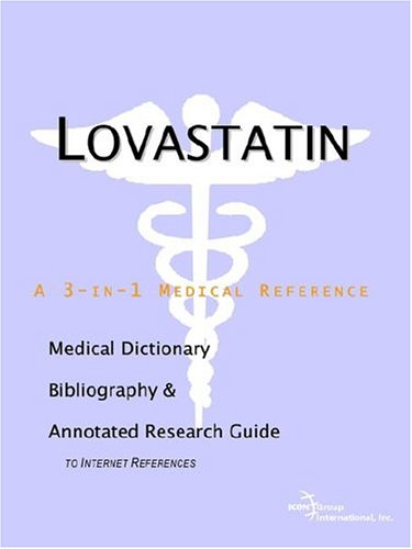 Lovastatin: A Medical Dictionary, Bibliography, And Annotated Research Guide To Internet References by Icon Health Publications