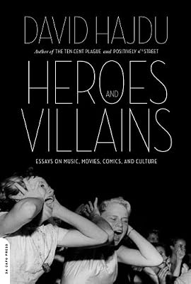 Heroes and Villains: Essays on Music, Movies, Comics, and Culture