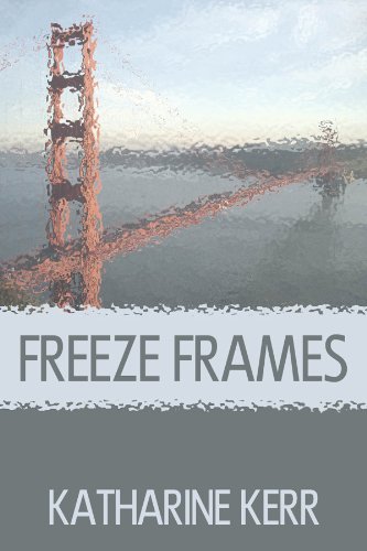 Freeze Frames by Katharine Kerr