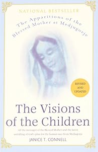 The Visions of the Children: The Apparitions of the Blessed Mother at Medjugorje: All the Messages of the Blessed Mother and the Latest Unfolding of God's Plan for the Human Race from Medjugorge