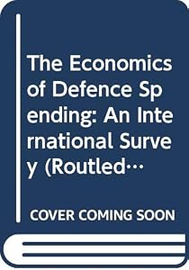The Economics of Defence Spending: An International Survey by Keith Hartley